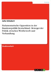 Parlamentarische Opposition in der Bundesrepublik Deutschland - Beweger der Politik zwischen Wettbewerb und Verhandlung