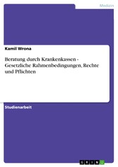 Beratung durch Krankenkassen - Gesetzliche Rahmenbedingungen, Rechte und Pflichten