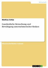 Ganzheitliche Betrachtung und Bewältigung unternehmerischer Risiken