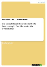 Die Einfachsteuer (konsumorientierte Besteuerung) - Eine Alternative für Deutschland?