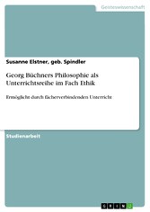 Georg Büchners Philosophie als Unterrichtsreihe im Fach Ethik