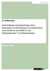 Entwicklung und Erprobung eines Konzeptes zur Förderung von Schülerinnen und Schülern mit ADHS in der Jahrgangsstufe 5 an Hauptschulen