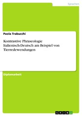 Kontrastive Phraseologie Italienisch-Deutsch am Beispiel von Tierredewendungen