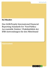 Das IASB-Projekt International Financial Reporting Standards for 'Non-Publicy Accountable Entities': Praktikabilität der IFRS-Anwendungen für den Mittelstand