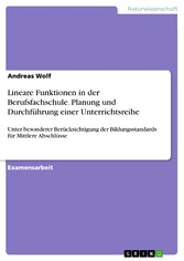 Lineare Funktionen in der Berufsfachschule. Planung und Durchführung einer Unterrichtsreihe