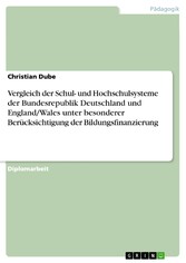 Vergleich der Schul- und Hochschulsysteme der Bundesrepublik Deutschland und England/Wales unter besonderer Berücksichtigung der Bildungsfinanzierung