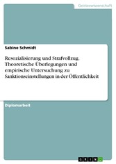 Resozialisierung und Strafvollzug. Theoretische Überlegungen und empirische Untersuchung zu Sanktionseinstellungen in der Öffentlichkeit