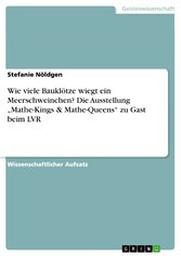 Wie viele Bauklötze wiegt ein Meerschweinchen? Die Ausstellung 'Mathe-Kings & Mathe-Queens' zu Gast beim LVR