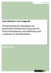 Themenzentrierte Interaktion als ganzheitlich didaktisches Konzept der Unterrichtsplanung, -durchführung und -evaluation an Berufsschulen