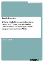 Welche Möglichkeiten / Stolpersteine bieten sich Frauen in traditionellen Gesellschaften, die Bildung suchen? - Beispiel subsaharisches Afrika