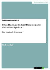 Johan Huizingas kulturanthropologische Theorie des Spielens