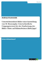 Unterrichtseinheit: Bilder einer Ausstellung von M. Mussorgsky. Unterschiedliche Umgangsweisen bei der Erarbeitung des Bildes 'Hütte auf Hühnerbeinen (Baba Jaga)'