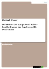 Der Einfluss des Europarechts auf das Rundfunkwesen der Bundesrepublik Deutschland