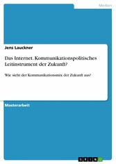 Das Internet. Kommunikationspolitisches Leitinstrument der Zukunft?