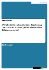 Obrigkeitliche Maßnahmen zur Regulierung der Prostitution in der spätmittelalterlichen Eidgenossenschaft