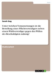 Unter welchen Voraussetzungen ist die Bestellung eines Pflichtverteidigers neben einem Wahlverteidiger gegen den Willen des Beschuldigten zulässig?