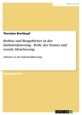 Berbau und Bergarbeiter in der Industrialisierung - Rolle des Staates und soziale Absicherung