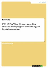 IFRS 13 Fair Value Measurement. Eine kritische Würdigung der Bestimmung des Kapitalkostensatzes