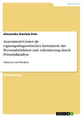 Assessment-Center als eignungsdiagnostisches Instrument der Personalselektion und -rekrutierung durch Potentialanalyse