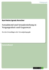 Sexualmoral und Sexualerziehung in Vergangenheit und Gegenwart