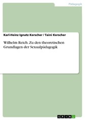 Wilhelm Reich. Zu den theoretischen Grundlagen der Sexualpädagogik