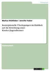 Konzeptionelle Überlegungen im Hinblick auf die Errichtung eines Kinder-/Jugendheimes