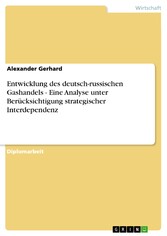 Entwicklung des deutsch-russischen Gashandels - Eine Analyse unter Berücksichtigung strategischer Interdependenz