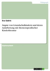 Ängste von Grundschulkindern und deren Aufarbeitung mit themenspezifischer Kinderliteratur