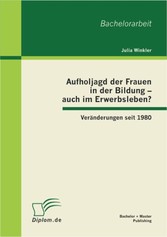 Aufholjagd der Frauen in der Bildung - auch im Erwerbsleben? Veränderungen seit 1980