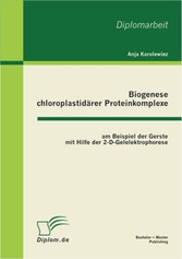 Biogenese chloroplastidärer Proteinkomplexe am Beispiel der Gerste mit Hilfe der 2-D-Gelelektrophorese