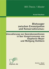 Blutsauger zwischen Emanzipation und Konservativismus: Umcodierung von Genrekonventionen in den Vampirromanen von Stephenie Meyer und Wolfgang Hohlbein