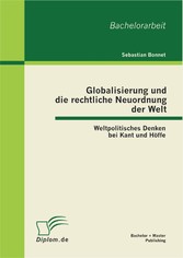 Globalisierung und die rechtliche Neuordnung der Welt: Weltpolitisches Denken bei Kant und Höffe