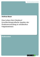 Frau Lehrer, Herr Direktor? Geschlechtsspezifische Aspekte der Positionsverteilung in schulischen Organisationen