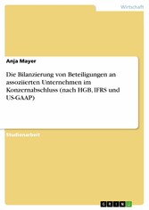 Die Bilanzierung von Beteiligungen an assoziierten Unternehmen im Konzernabschluss (nach HGB, IFRS und US-GAAP)