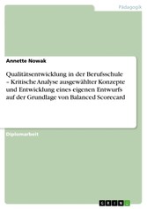 Qualitätsentwicklung in der Berufsschule - Kritische Analyse ausgewählter Konzepte und Entwicklung eines eigenen Entwurfs auf der Grundlage von Balanced Scorecard