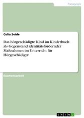 Das hörgeschädigte Kind im Kinderbuch als Gegenstand identitätsfördernder Maßnahmen im Unterricht für Hörgeschädigte