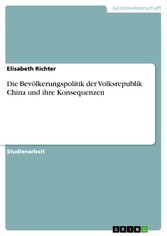 Die Bevölkerungspolitik der Volksrepublik China und ihre Konsequenzen