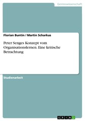 Peter Senges Konzept vom Organisationslernen. Eine kritische Betrachtung