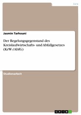 Der Regelungsgegenstand des Kreislaufwirtschafts- und Abfallgesetzes (KrW-/AbfG)