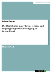 Die Demokratie in der Krise? Gründe und Folgen geringer Wahlbeteiligung in Deutschland