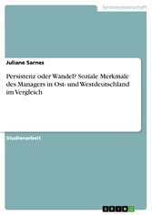 Persistenz oder Wandel? Soziale Merkmale des Managers in Ost- und Westdeutschland im Vergleich