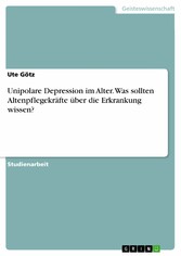 Unipolare Depression im Alter. Was sollten Altenpflegekräfte über die Erkrankung wissen?