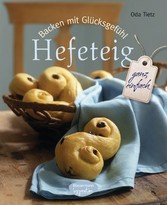 Backen mit Glücksgefühl: Hefeteig