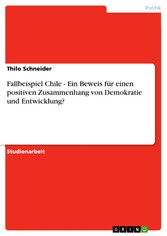 Fallbeispiel Chile - Ein Beweis für einen positiven Zusammenhang von Demokratie und Entwicklung?