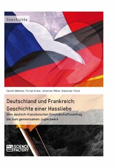 Deutschland und Frankreich: Geschichte einer Hassliebe