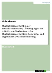 Qualitätsmanagement in der Erwachsenenbildung - Überlegungen zur Affinität von Mechanismen des Qualitätsmanagements in beruflicher und allgemeiner Erwachsenenbildung