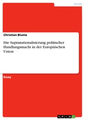 Die Supranationalisierung politischer Handlungsmacht in der Europäischen Union