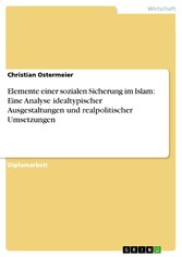 Elemente einer sozialen Sicherung im Islam: Eine Analyse idealtypischer Ausgestaltungen und realpolitischer Umsetzungen