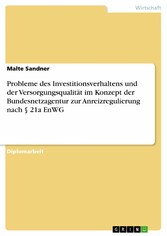 Probleme des Investitionsverhaltens und der Versorgungsqualität im Konzept der Bundesnetzagentur zur Anreizregulierung nach § 21a EnWG