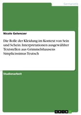 Die Rolle der Kleidung im Kontext von Sein und Schein. Interpretationen ausgewählter Textstellen aus Grimmelshausens Simplicissimus Teutsch